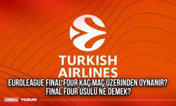 EuroLeague Final Four kaç maç üzerinden oynanır? Final Four usulü ne demek?