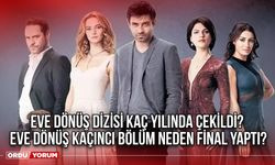 Eve dönüş dizisi kaç yılında çekildi? Eve dönüş kaçıncı bölüm neden final yaptı?