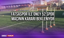 Fatsaspor ile Oney 52 Spor Maçının Kararı Bekleniyor