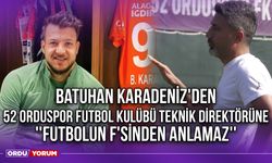 Batuhan Karadeniz'den 52 Orduspor Futbol Kulübü Teknik Direktörüne ''Futbolun F'sinden Anlamaz''