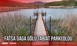Fatsa Gaga Gölü Tabiat Parkı Oldu