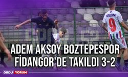 Adem Aksoy Boztepespor, Fidangör'de Takıldı 3-2