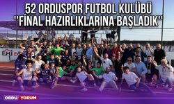 52 Orduspor Futbol Kulübü ''Final Hazırlıklarına Başladık''