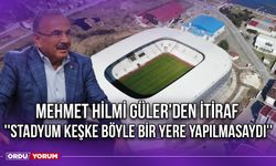 Mehmet Hilmi Güler'den İtiraf ''Stadyum Keşke Böyle Bir Yere Yapılmasaydı''