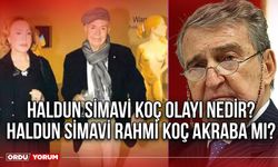 Haldun Simavi Koç olayı nedir? Haldun Simavi Rahmi Koç akraba mı?