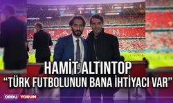 Hamit Altıntop “Türk Futbolunun Bana İhtiyacı Var”