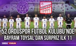 52 Orduspor Futbol Kulübü'nde Bayram Toysal'dan Sürpriz İlk 11