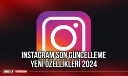 Instagram son güncelleme yeni özellikleri 2024