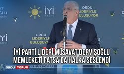 İYİ Parti Lideri Müsavat Dervişoğlu Memleketi Fatsa'da Halka Seslendi