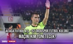Aliağa Futbol A.Ş. - 52 Orduspor Futbol Kulübü Maçını Kim Yönetecek?