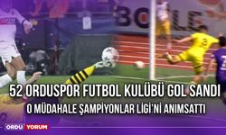 52 Orduspor Futbol Kulübü Gol Sandı, O Müdahale Şampiyonlar Ligi’ni Anımsattı