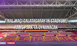 Final Maçı Galatasaray’ın Stadyumu Rams Park’ta Oynanacak