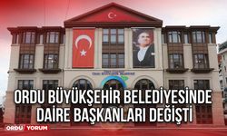 Ordu Büyükşehir Belediyesinde Daire Başkanları Değişti