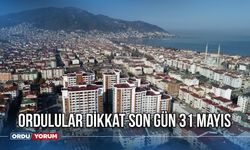 Ordulular dikkat Son Gün 31 Mayıs