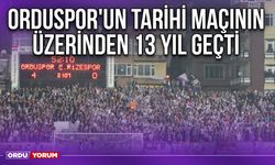 Orduspor'un Tarihi Maçının Üzerinden 13 Yıl Geçti