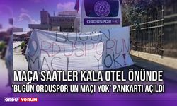 Maça Saatler Kala Otel Önünde 'Bugün Orduspor'un Maçı Yok' Pankartı Açıldı