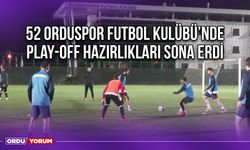 52 Orduspor Futbol Kulübü'nde Play-Off Hazırlıkları Sona Erdi