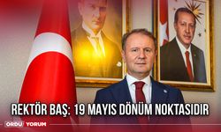 Rektör Baş: 19 Mayıs Dönüm Noktasıdır