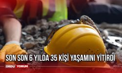 Son 6 Yılda 35 Kişi Yaşamını Yitirdi