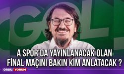 A Spor'da Yayınlanacak Olan Final Maçını Bakın Kim Anlatacak ?