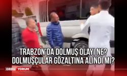 Trabzon'da Dolmuş Olayı Ne? Dolmuşçular Gözaltına Alındı Mı?