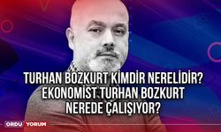 Turhan Bozkurt kimdir nerelidir? Ekonomist Turhan Bozkurt nerede çalışıyor?