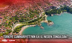 Türkiye cumhuriyeti'nin ilk ili neden Zonguldak?