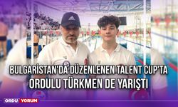 Bulgaristan'da Düzenlenen Talent Cup'ta Ordulu Türkmen de Yarıştı