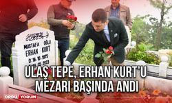 Ulaş Tepe, Erhan Kurt’u Mezarı Başında Andı