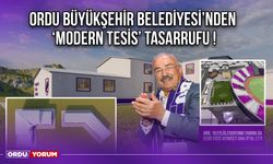 Ordu Büyükşehir Belediyesi’nden ‘Modern Tesis’ Tasarrufu !