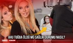 Ahu Tuğba öldü mü sağlık durumu nasıl?