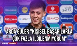 Arda Güler "Kişisel Başarılarla Çok Fazla İlgilenmiyorum''