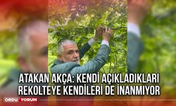 Atakan Akça: Kendi Açıkladıkları Rekolteye Kendileri de İnanmıyor