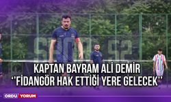 Kaptan Bayram Ali Demir ‘’Fidangör Hak Ettiği Yere Gelecek’’