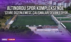 Altınordu Spor Kompleksi'nde “Çevre Düzenlemesi” Çalışmaları Devam Ediyor