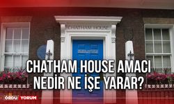 Chatham House amacı nedir ne işe yarar?