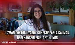 Uzman Doktor Uyardı: Güneşte Fazla Kalmak Deri Kanserlerini Tetikliyor