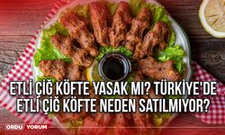 Etli çiğ köfte yasak mı? Türkiye'de Etli çiğ köfte neden satılmıyor?