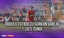 Ordulu Futbolcu Gürkan Varlık, 1.Lig'e Isındı