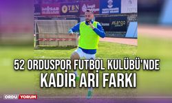 52 Orduspor Futbol Kulübü'nde Kadir Ari Farkı