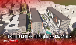 Ordu'da Kentsel Dönüşüm Hız Kazanıyor