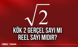 Kök 2 Gerçel sayı mı Reel sayı mıdır?