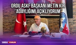 Ordu ASKF Başkanı Metin Kır ‘’Adaylığımı Açıklıyorum’’