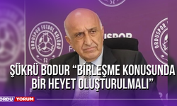 Şükrü Bodur “Birleşme Konusunda Bir Heyet Oluşturulmalı”