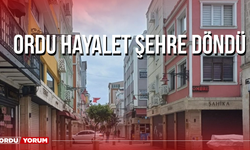 Ordu Hayalet Şehre Döndü