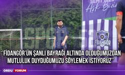 ‘’Fidangör’ün Şanlı Bayrağı Altında Olduğumuzdan Mutluluk Duyduğumuzu Söylemek İstiyoruz’’