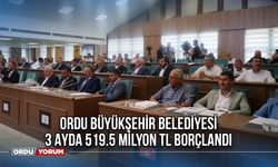 Ordu Büyükşehir Belediyesi 3 Ayda 519.5 Milyon TL Borçlandı