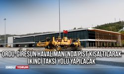 Ordu-Giresun Havalimanı'nda pist kısaltılarak ikinci taksi yolu yapılacak