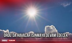 Ordu’da Havalar Isınmaya Devam Edecek