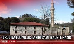 Ordu’da 600 Yıllık Tarihi Cami İbadete Hazır